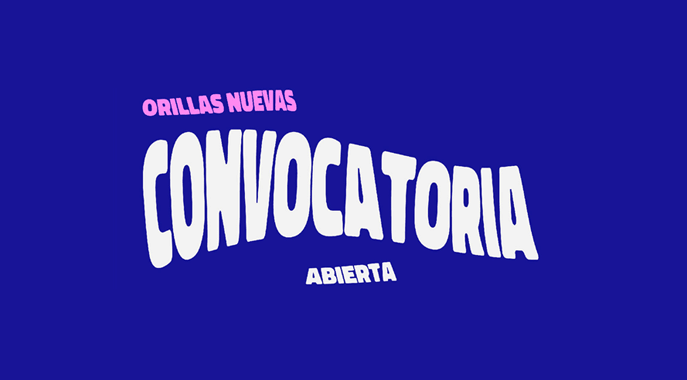 Orillas Nuevas Convocatoria Abierta